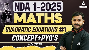 Quadratic Equations Practice For NDA 1 2025 | NDA 1 2025 Maths Classes | NDA Maths PYQ