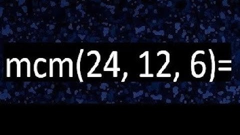 mcm de 24 , 12 y 6 , minimo comun multiplo , como se halla