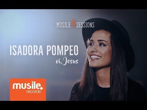 Isadora Pompeo - Oi, Jesus (Live Session)