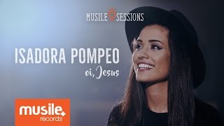 Miniatura de vídeo de "Isadora Pompeo - Oi, Jesus (Live Session)"