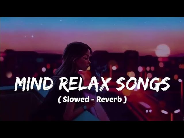 Mind 🥰 relax songs in hindi // Slow motion hindi song // Lo-fi mashup (slowed and reverb) class=