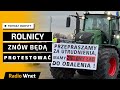 Rolnicy znów idą protestować. „Chcą podzielić rolników. Protestujemy przeciwko Zielonemu Ładowi”