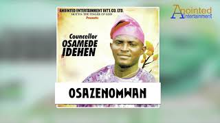 COUNCELLOR OSAMEDE IDEHEN - OSAZENOMWAN [BENIN MUSIC]