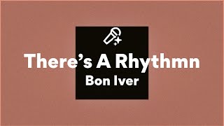 Bon Iver, There's A Rhythmn (Lyrics)