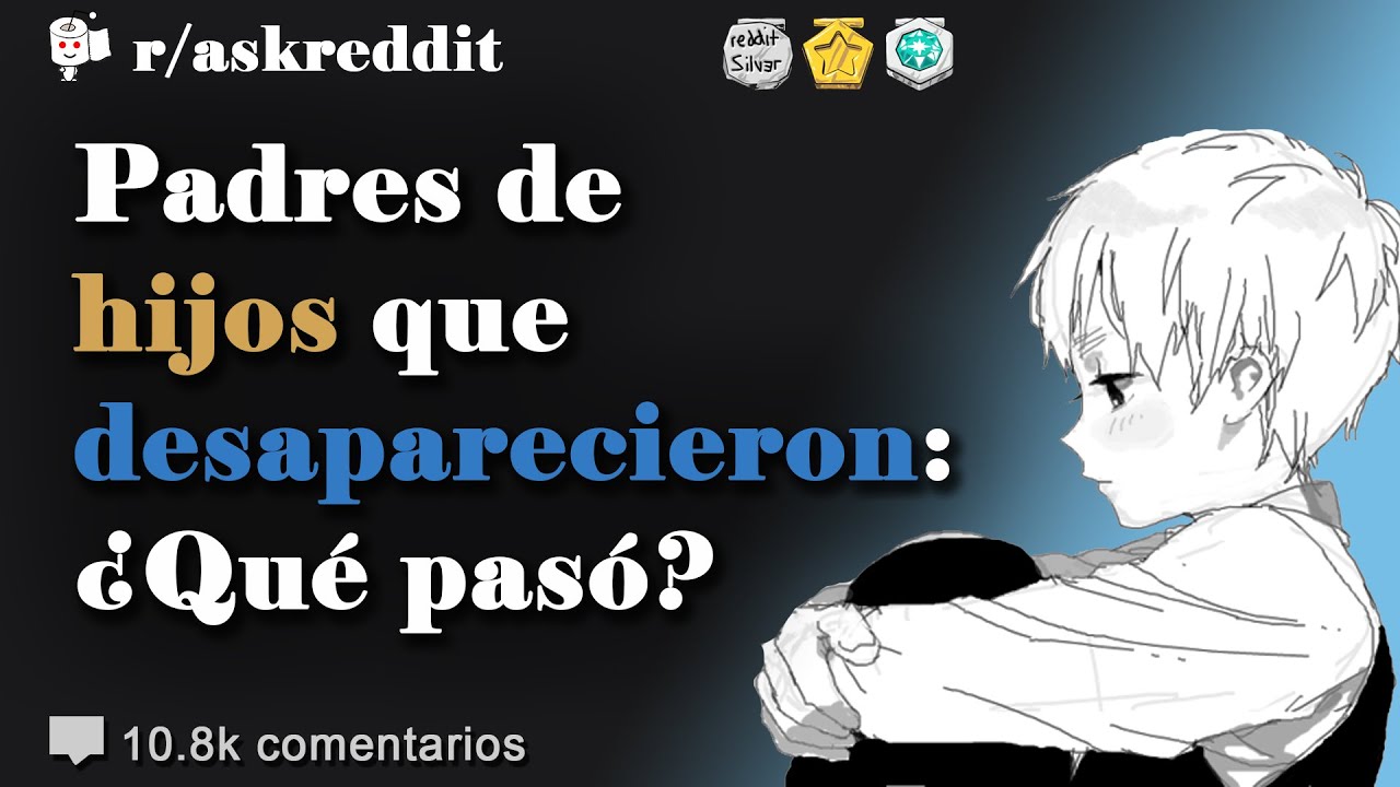 Padres de hijos que desaparecieron: ¿Qué pasó? - Preguntas de Reddit en español