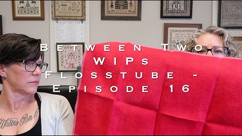 Flosstube #16 - Between Two WIPs - It