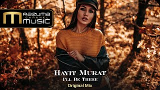 Hayit Murat - I'll Be There Original Mix | new music