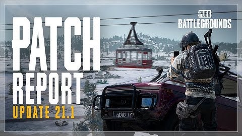 Patch Report: Update 21.1 | PUBG: BATTLEGROUNDS EUROPE