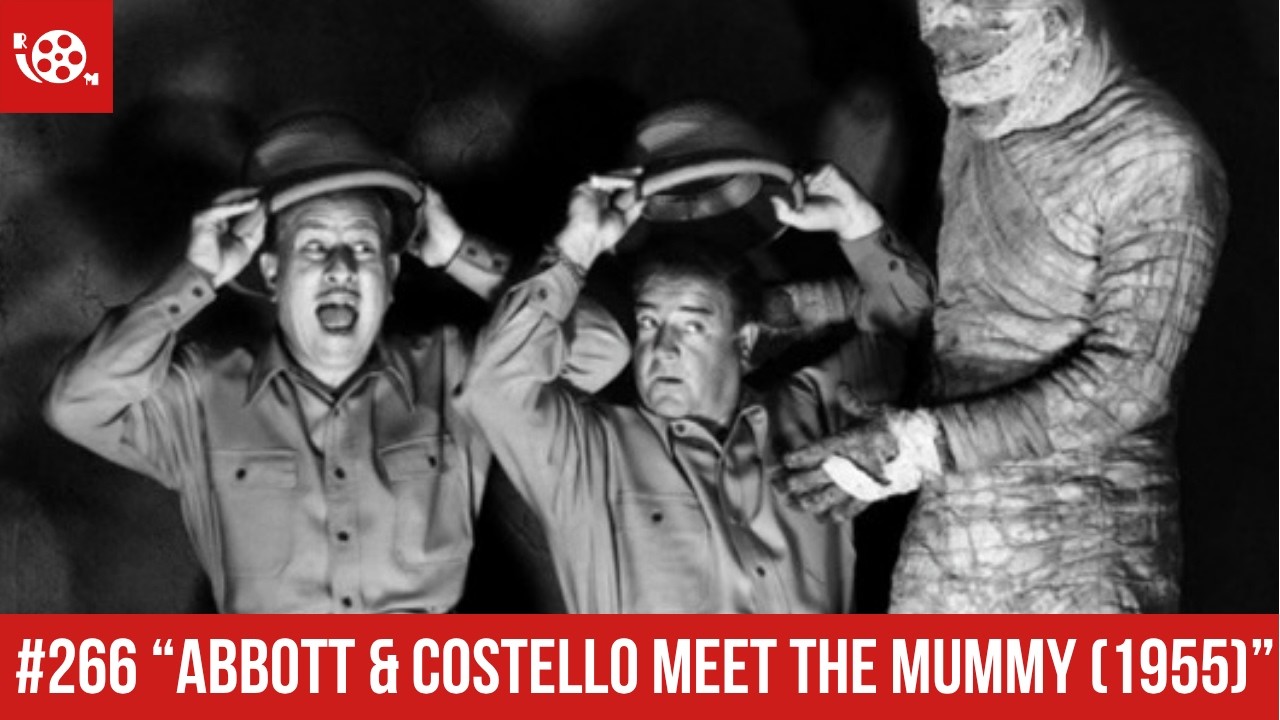 #266 "Abbott and Costello Meet The Mummy (1955)" Review