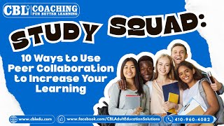Study Squad: 10 Ways to Use Peer Collaboration to Increase Your Learning