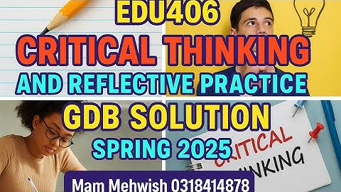 EDU406 Critical Thinking and Reflective Practice | GDB Solution Spring 2025 | Assignment Help