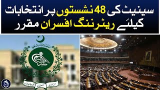 Returning officers appointed for elections to 48 seats of the Senate - Aaj News
