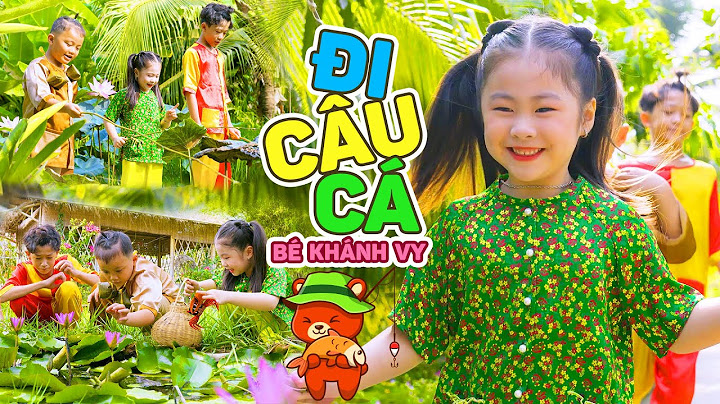 Chiều nay em đi câu cá và mang rá theo bắt cua ♫ ĐI CÂU CÁ - BÉ KHÁNH VY