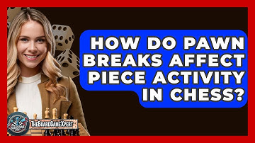 How Do Pawn Breaks Affect Piece Activity In Chess? - The Board Game Xpert