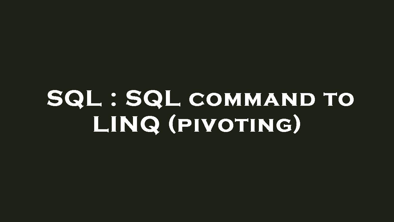 SQL : SQL command to LINQ (pivoting) - YouTube