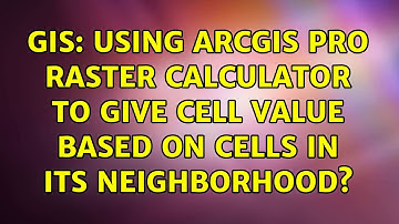 GIS: Using ArcGIS Pro raster calculator to give cell value based on cells in its neighborhood?