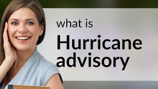 Understanding "Hurricane Advisory": A Guide for English Learners