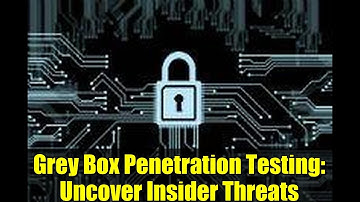Grey Box Penetration Testing: Uncover Insider Threats | Cybersecurity Tutorial