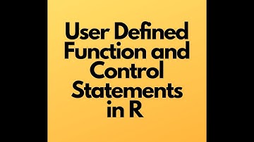 User Defined Function and Control Statements in R