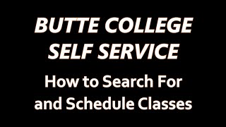 Butte College Self Service: Search & Schedule Classes