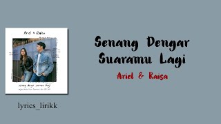 Ariel, Raisa Senang Dengar Suaramu lagi (OST. Dilan ITB 1997) Lirik