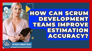 How Can Scrum Development Teams Improve Estimation Accuracy? - The Project Manager Toolkit