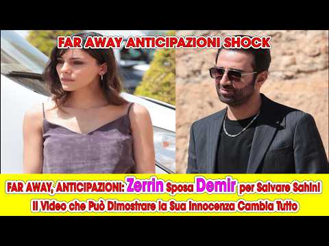 Video FAR AWAY, ANTICIPAZIONI Zerrin Sposa Demir per Salvare Sahin! Il Video che Può Dimostrare la Sua Inn