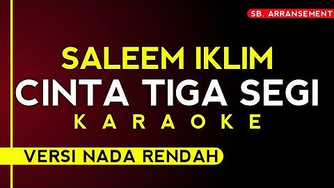 Saleem Iklim - Cinta Tiga Segi (Karaoke versi nada rendah) High Audio Quality!!