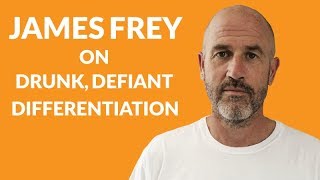 Chapter 25: James Frey on drunk, defiant differentiation