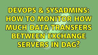 DevOps & SysAdmins: How to monitor how much data transfers between Exchange servers in DAG? Net Worth
