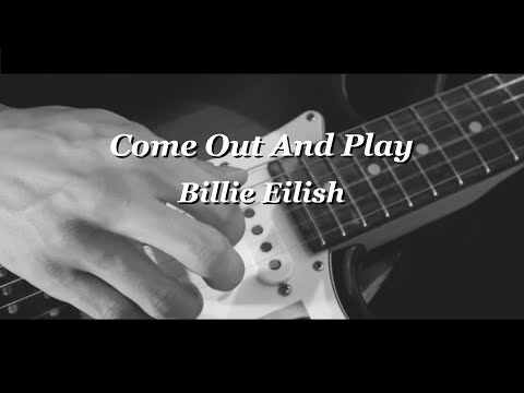 Come out and play - Billie Eilish