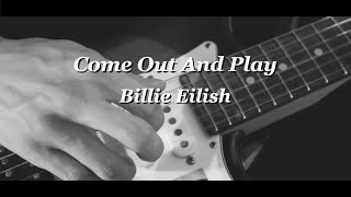 Come out and play - Billie Eilish