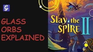 Glass Orbs Explained - Slay The Spire 2