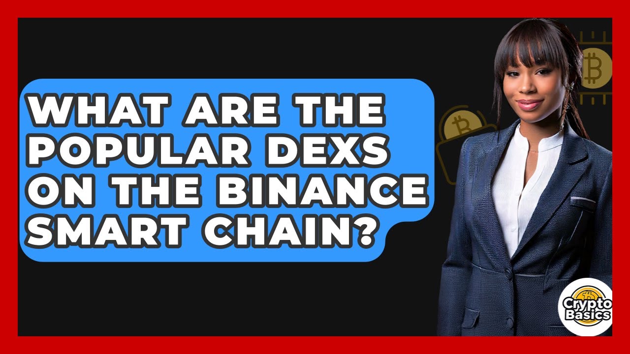 What Are The Popular DEXs On The Binance Smart Chain? - CryptoBasics360.com