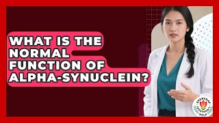 What Is The Normal Function Of Alpha-synuclein? - Everyday Parkinsons Help