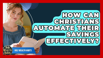 How Can Christians Automate Their Savings Effectively? - Holy Wealth Habits