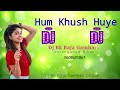 Humkhushuye hindi songdj bk raja gamhari