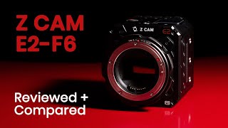 Z CAM E2-F6 Review Footage and Comparison with E2 and E2-S6 Full Frame 6K