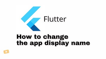 Flutter tutorial: How can I change the app display name build with Flutter?