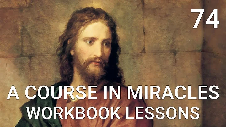 A COURSE IN MIRACLES - WORKBOOK LESSON 74 (spoken with subtitles)
