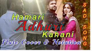 Hamari Adhuri Kahani Flute Cover \u0026 Notation | Sad Version | Arijit Singh | Jeet Gannguli | Siddharth