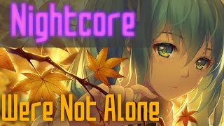 Nightcore - Were Not Alone [Virtual Riot] (High Maintenance Remix)