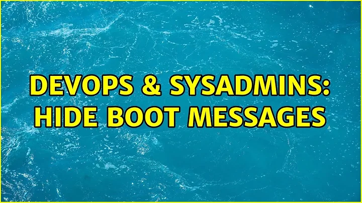 DevOps & SysAdmins: Hide boot messages (2 Solutions!!)