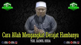Cara Allah Mengangkat Derajat Hambanya, Walaupun Amalmu Sedikit ❗ TGH. ZAINUL HUDA