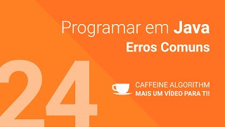 Programar em Java #24 - Erros Comuns
