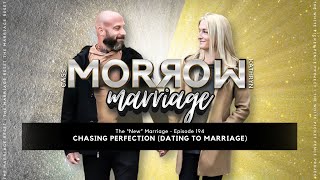 Chasing Perfection (Dating to Marriage) | The 'NEW' Marriage | Ep194
