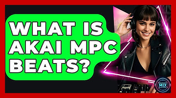 What Is Akai MPC Beats? - Electronic Mix Masters