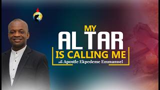 MY ALTAR IS CALLING ME WITH APOSTLE EKPEDEME EMMANUEL