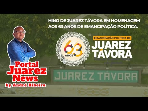 PORTAL JUAREZ NEWS - Hino de Juarez Távora em homenagem aos 63 anos de Emancipação Política.