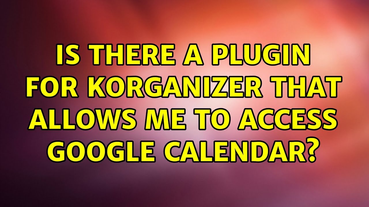 Ubuntu: Is there a plugin for KOrganizer that allows me to access google calendar?